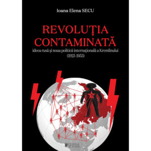 REVOLUTIA CONTAMINATA. „Ideea rusa” si noua politica internationala a Kremlinului (1925-1953)