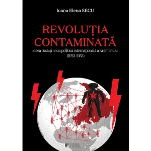 REVOLUTIA CONTAMINATA. „Ideea rusa” si noua politica internationala a Kremlinului (1925-1953)