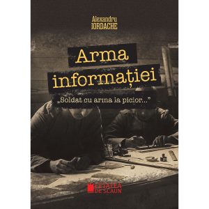 ARMA INFORMAȚIEI „Soldat cu arma la picior…”