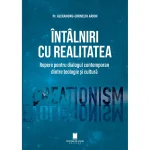 INTALNIRI CU REALITATEA. REPERE PENTRU DIALOGUL CONTEMPORAN DINTRE TEOLOGIE SI CULTURA (ed. 2)