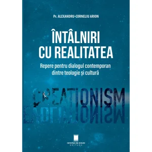 INTALNIRI CU REALITATEA. REPERE PENTRU DIALOGUL CONTEMPORAN DINTRE TEOLOGIE SI CULTURA (ed. 2)