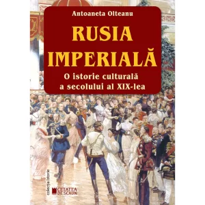 RUSIA IMPERIALA. O istorie culturala a secolului al XIX-lea. Editia a II-a cartonată