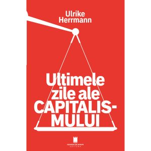 SFARSITUL CAPITALISMULUI. De ce cresterea economica si protectia mediului nu sunt compatibile si cum vom trai in viitor
