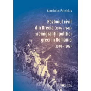 Razboiul civil din Grecia (1946-1949) si emigrantii politici greci in Romania (1948-1982). Editia a II-a