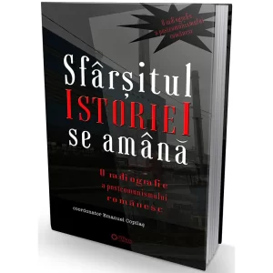 Sfarsitul istoriei se amana. O radiografie a postcomunismului romanesc (istorie cu patina)