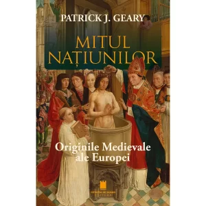 MITUL NATIUNILOR. ORIGINILE MEDIEVALE ALE EUROPEI