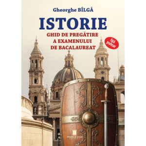 ISTORIE GHID DE PREGATIRE A EXAMENULUI DE BACALAUREAT