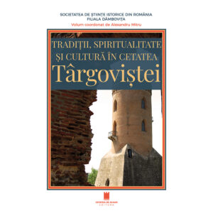 TRADIȚII, SPIRITUALITATE  ȘI CULTURĂ ÎN CETATEA TÂRGOVIȘTEI