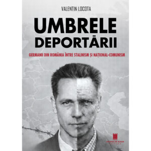 UMBRELE DEPORTĂRII. Germanii din România între stalinism și național-comunism