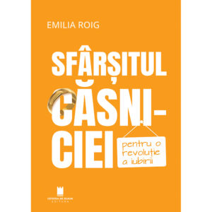 SFARSITUL CASNICIEI. PENTRU O REVOLUTIE A IUBIRII