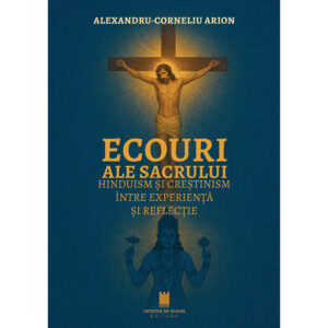 ECOURI ALE SACRULUI. HINDUISM SI CRESTINISM  INTRE EXPERIENTA SI REFLECTIE