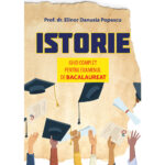 ISTORIE. GHID COMPLET PENTRU EXAMENUL DE BACALAUREAT
