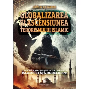 Globalizarea si ascensiunea terorismului islamic. O analiza a reactiei violente a civilizatiei islamice fata de Occident