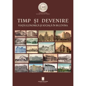 TIMP SI DEVENIRE. VIATA ECONOMICA SI SOCIALA IN BUCOVINA
